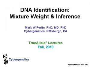 DNA Identification Mixture Weight Inference Mark W Perlin