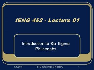 IENG 452 Lecture 01 Introduction to Six Sigma