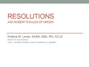 RESOLUTIONS AND ROBERTS RULES OF ORDER Kristina M