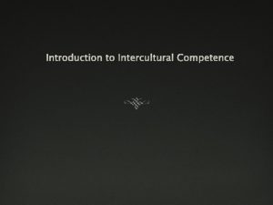 Introduction to Intercultural Competence Imperatives for Intercultural Competence