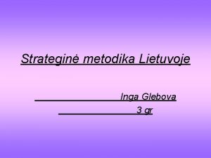 Strategin metodika Lietuvoje Inga Glebova 3 gr Turinys