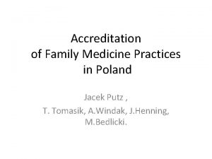 Accreditation of Family Medicine Practices in Poland Jacek