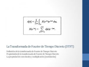 La Transformada de Fourier de Tiempo Discreto DTFT