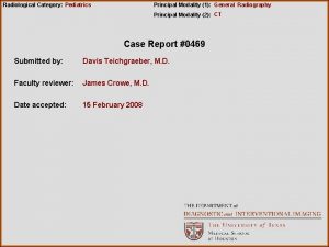 Radiological Category Pediatrics Principal Modality 1 General Radiography