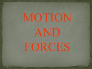 MOTION AND FORCES WHAT IS MOTION Motion is