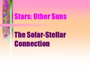 Stars Other Suns The SolarStellar Connection Physical Properties