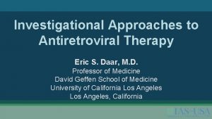 Investigational Approaches to Antiretroviral Therapy Eric S Daar