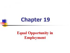 Chapter 19 Equal Opportunity in Employment Title VII