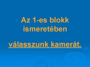 Az 1 es blokk ismeretben vlasszunk kamert I