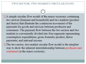 TWOSECTOR TWOMARKET CIRCULAR FLOW A simple circular flow