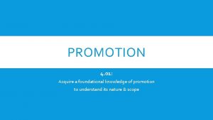 PROMOTION 4 01 Acquire a foundational knowledge of