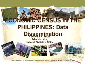 ECONOMIC CENSUS IN THE PHILIPPINES Data Dissemination Carmelita