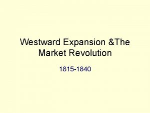 Westward Expansion The Market Revolution 1815 1840 Movement