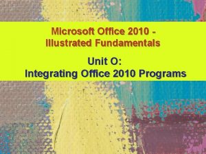Microsoft Office 2010 Illustrated Fundamentals Unit O Integrating