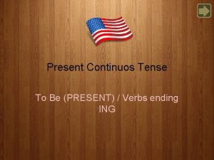 Present Continuos Tense To Be PRESENT Verbs ending