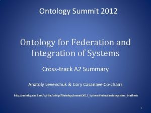 Ontology Summit 2012 Ontology for Federation and Integration