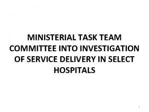 MINISTERIAL TASK TEAM COMMITTEE INTO INVESTIGATION OF SERVICE