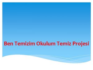 Ben Temizim Okulum Temiz Projesi PROJE KAPSAMINDA YAPILACAK