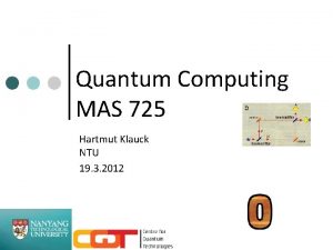 Quantum Computing MAS 725 Hartmut Klauck NTU 19