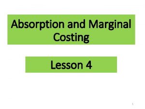 Absorption and Marginal Costing Lesson 4 1 Explain