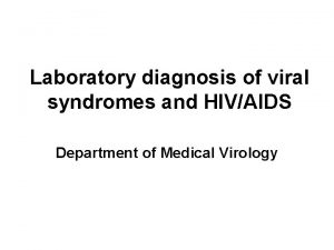 Laboratory diagnosis of viral syndromes and HIVAIDS Department