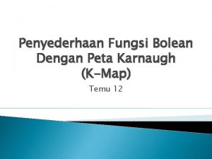 Penyederhaan Fungsi Bolean Dengan Peta Karnaugh KMap Temu