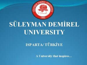 SLEYMAN DEMREL UNIVERSITY ISPARTA TRKYE A University that