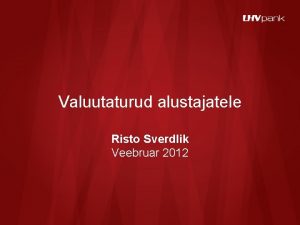 Valuutaturud alustajatele Risto Sverdlik Veebruar 2012 Sisukord 2