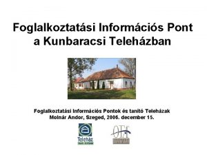 Foglalkoztatsi Informcis Pont a Kunbaracsi Telehzban Foglalkoztatsi Informcis