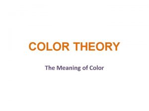 COLOR THEORY The Meaning of Color Color in
