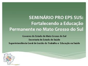 SEMINRIO PRO EPS SUS Fortalecendo a Educao Permanente