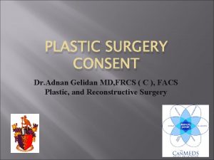 PLASTIC SURGERY CONSENT Dr Adnan Gelidan MD FRCS