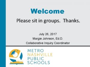 Welcome Please sit in groups Thanks July 26