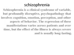 schizophrenia Schizophrenia is a clinical syndrome of variable