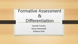 Formative Assessment Differentiation Darielle Timothy Kacey Greenawalt Shabana