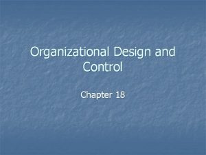 Organizational Design and Control Chapter 18 Organizational Structure