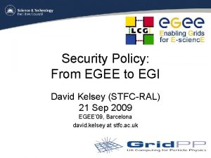 Security Policy From EGEE to EGI David Kelsey