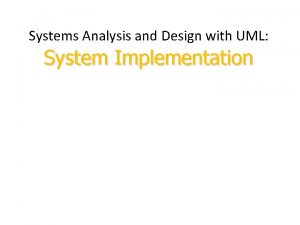 Systems Analysis and Design with UML System Implementation