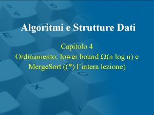 Algoritmi e Strutture Dati Capitolo 4 Ordinamento lower