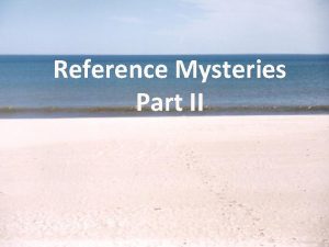 Reference Mysteries Part II Reference Desk Survival Skills