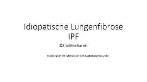 Idiopatische Lungenfibrose IPF S 2 kLeitline basiert Prsentation