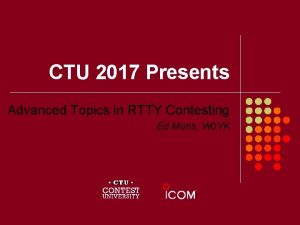 CTU 2017 Presents Advanced Topics in RTTY Contesting