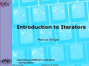 Introduction to Iterators Marcus Brger international PHP 2004