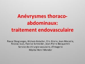 Anvrysmes thoracoabdominaux traitement endovasculaire Pascal Desgranges Hicham Kobeiter