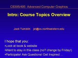 CS 395495 Advanced Computer Graphics Intro Course Topics