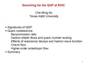 Searching for the QGP at RHIC CheMing Ko