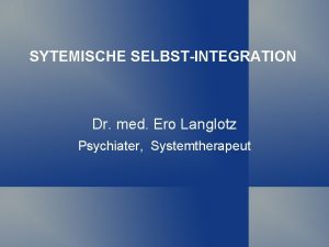 SYTEMISCHE SELBSTINTEGRATION Dr med Ero Langlotz Psychiater Systemtherapeut