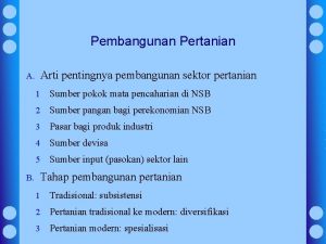 Pembangunan Pertanian Arti pentingnya pembangunan sektor pertanian A