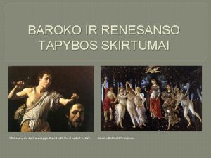 BAROKO IR RENESANSO TAPYBOS SKIRTUMAI Michelangelo da Caravaggio