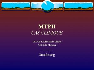 MTPH CAS CLINIQUE CROCEKNAB MarieClaude VELTEN Monique Strasbourg